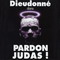 DIEUDONNE-PARDON JUDAS
